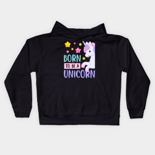 Born To Be A Unicorn, Cute Colorful Design, Girls Boys Gift Idea Kids Hoodie